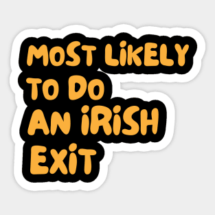 Most Likely To Do An Irish Exit Sticker